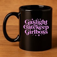 Gaslight Gatekeep Boss Funny Meme Feminist Ironic Babe 11oz C Handle Ceramic Mug