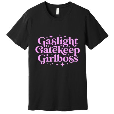 Gaslight Gatekeep Boss Funny Meme Feminist Ironic Babe Premium T-Shirt