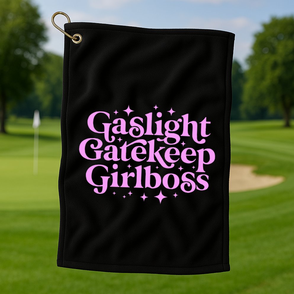 Gaslight Gatekeep Boss Funny Meme Feminist Ironic Babe Golf Towel