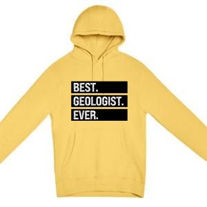 Geologist Gift Best Geologist Ever Gift Funny Geology Professor Funny Gift Premium Pullover Hoodie