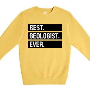 Geologist Gift Best Geologist Ever Gift Funny Geology Professor Funny Gift Premium Crewneck Sweatshirt