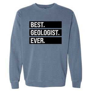 Geologist Gift Best Geologist Ever Gift Funny Geology Professor Funny Gift Garment-Dyed Sweatshirt