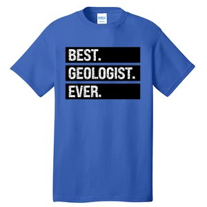 Geologist Gift Best Geologist Ever Gift Funny Geology Professor Funny Gift Tall T-Shirt