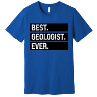 Geologist Gift Best Geologist Ever Gift Funny Geology Professor Funny Gift Premium T-Shirt