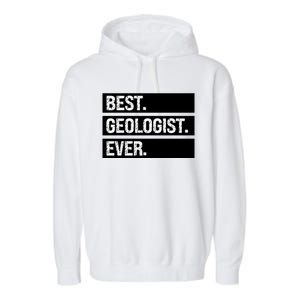 Geologist Gift Best Geologist Ever Gift Funny Geology Professor Funny Gift Garment-Dyed Fleece Hoodie