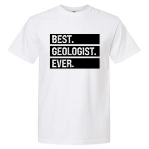 Geologist Gift Best Geologist Ever Gift Funny Geology Professor Funny Gift Garment-Dyed Heavyweight T-Shirt