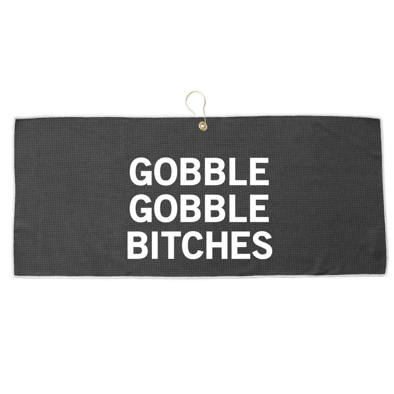 Gobble Gobble Bitches Gift Large Microfiber Waffle Golf Towel
