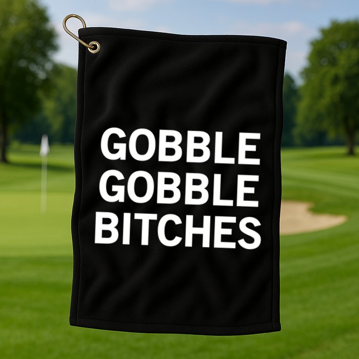 Gobble Gobble Bitches Gift Golf Towel