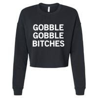 Gobble Gobble Bitches Gift Cropped Pullover Crew