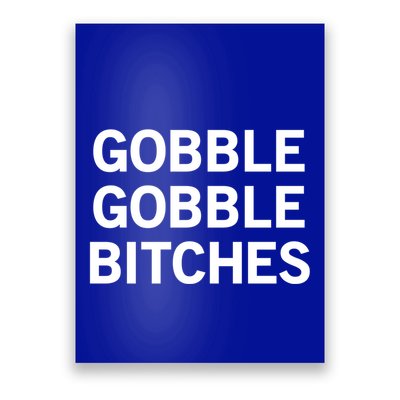 Gobble Gobble Bitches Gift Poster
