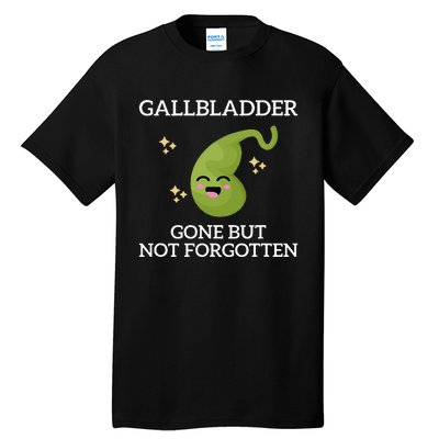 Gallbladder Gone But Not Forgotten Gallbladder Tall T-Shirt