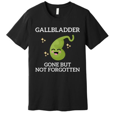 Gallbladder Gone But Not Forgotten Gallbladder Premium T-Shirt