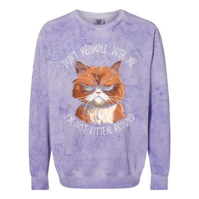 Grumpy Ginger Cat DonT Meowdl With Me IM Not Kitten Around Colorblast Crewneck Sweatshirt