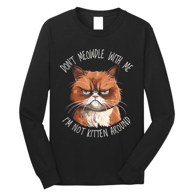 Grumpy Ginger Cat DonT Meowdl With Me IM Not Kitten Around Long Sleeve Shirt