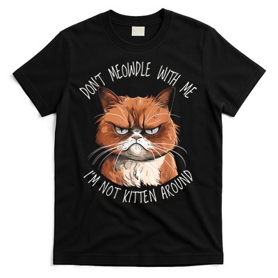Grumpy Ginger Cat DonT Meowdl With Me IM Not Kitten Around T-Shirt