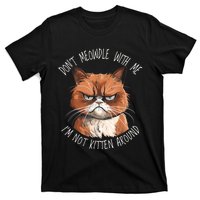 Grumpy Ginger Cat DonT Meowdl With Me IM Not Kitten Around T-Shirt