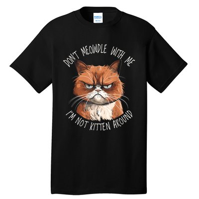 Grumpy Ginger Cat DonT Meowdl With Me IM Not Kitten Around Tall T-Shirt