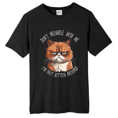 Grumpy Ginger Cat DonT Meowdl With Me IM Not Kitten Around Tall Fusion ChromaSoft Performance T-Shirt