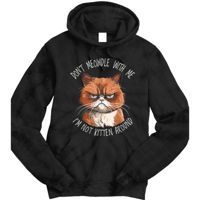 Grumpy Ginger Cat DonT Meowdl With Me IM Not Kitten Around Tie Dye Hoodie