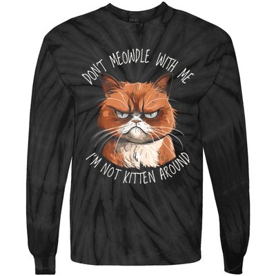 Grumpy Ginger Cat DonT Meowdl With Me IM Not Kitten Around Tie-Dye Long Sleeve Shirt