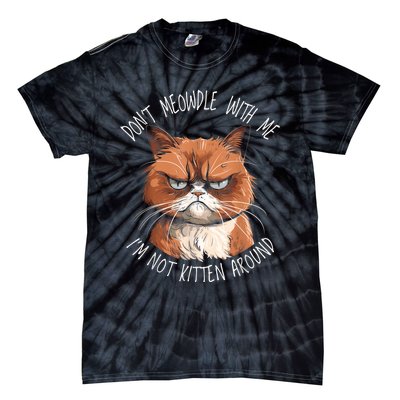 Grumpy Ginger Cat DonT Meowdl With Me IM Not Kitten Around Tie-Dye T-Shirt