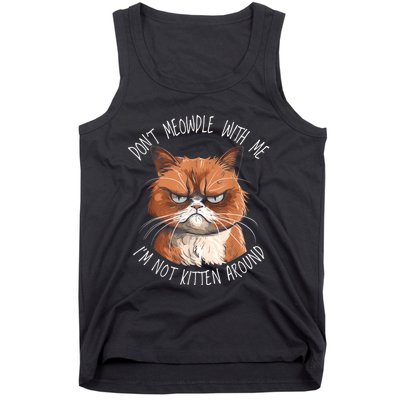 Grumpy Ginger Cat DonT Meowdl With Me IM Not Kitten Around Tank Top