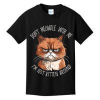 Grumpy Ginger Cat DonT Meowdl With Me IM Not Kitten Around Kids T-Shirt