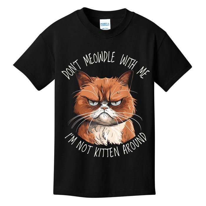 Grumpy Ginger Cat DonT Meowdl With Me IM Not Kitten Around Kids T-Shirt