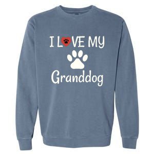 Granddog Gift Dog Grandma Grandpa I Love My Granddog Garment-Dyed Sweatshirt