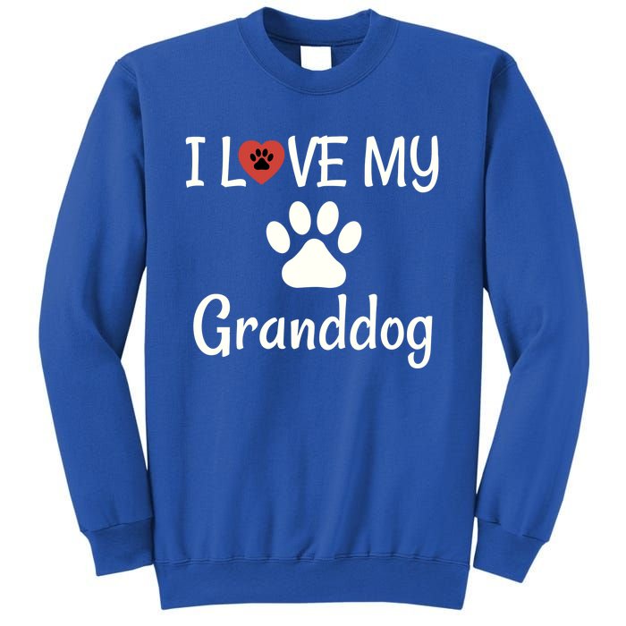 Granddog Gift Dog Grandma Grandpa I Love My Granddog Sweatshirt