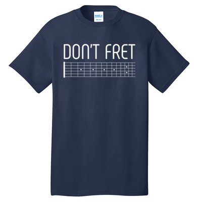 Guitar Gift Don't Fret Tall T-Shirt