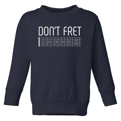 Guitar Gift Don't Fret Toddler Sweatshirt