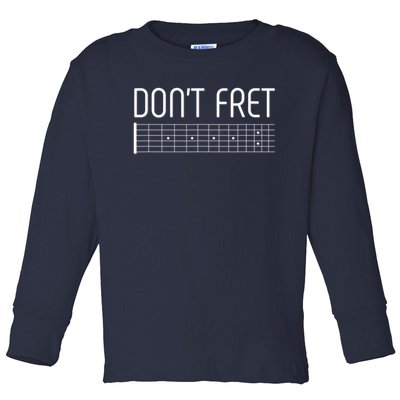 Guitar Gift Don't Fret Toddler Long Sleeve Shirt