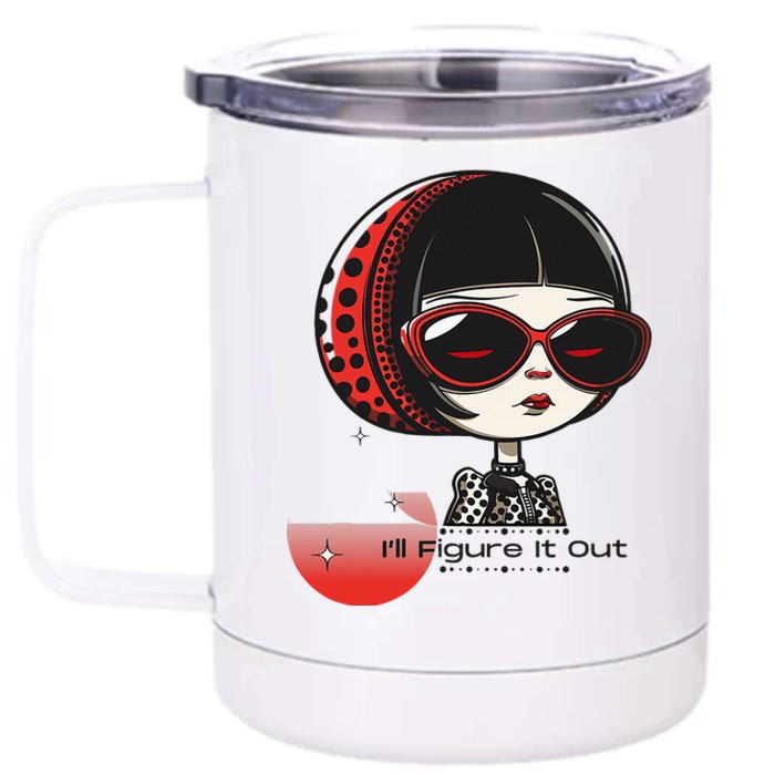 Goth Girl Edgy Muse ILl Figure It Out 12 oz Stainless Steel Tumbler Cup