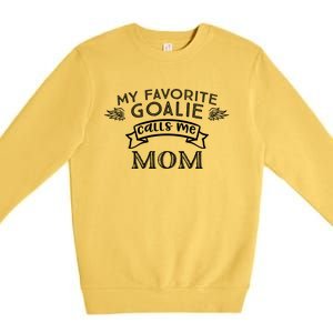 Goalie Gift For Mom My Favorite Goalie Calls Me Mom Premium Crewneck Sweatshirt