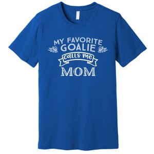 Goalie Gift For Mom My Favorite Goalie Calls Me Mom Premium T-Shirt