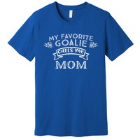 Goalie Gift For Mom My Favorite Goalie Calls Me Mom Premium T-Shirt