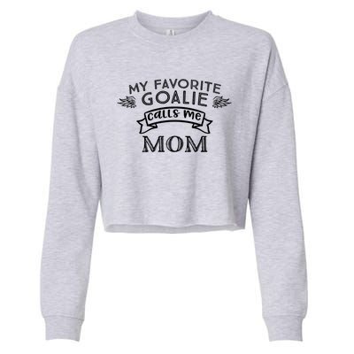 Goalie Gift For Mom My Favorite Goalie Calls Me Mom Cropped Pullover Crew