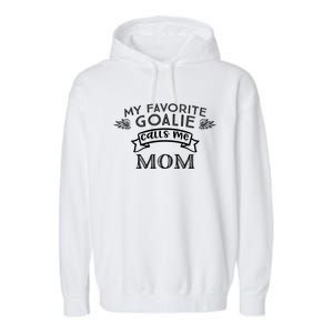 Goalie Gift For Mom My Favorite Goalie Calls Me Mom Garment-Dyed Fleece Hoodie