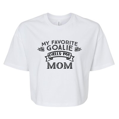 Goalie Gift For Mom My Favorite Goalie Calls Me Mom Bella+Canvas Jersey Crop Tee