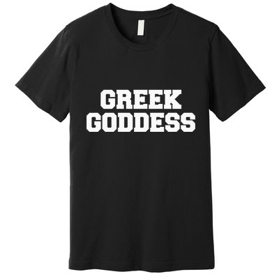 Greek Goddess Funny Fraternity College Frat Party Greek Premium T-Shirt