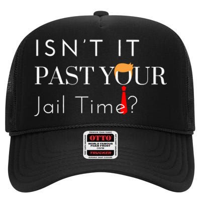 Great Gift Funny Isn’T It Past Your Jail Time High Crown Mesh Back Trucker Hat