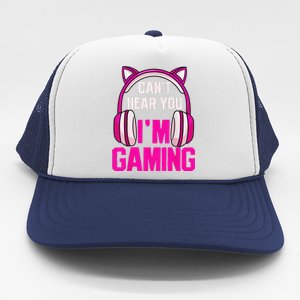 Gamer Girl Funny Gaming I Can't Hear You I'm Gaming Trucker Hat