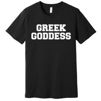 Greek Goddess Funny Fraternity College Frat Party Greek Premium T-Shirt