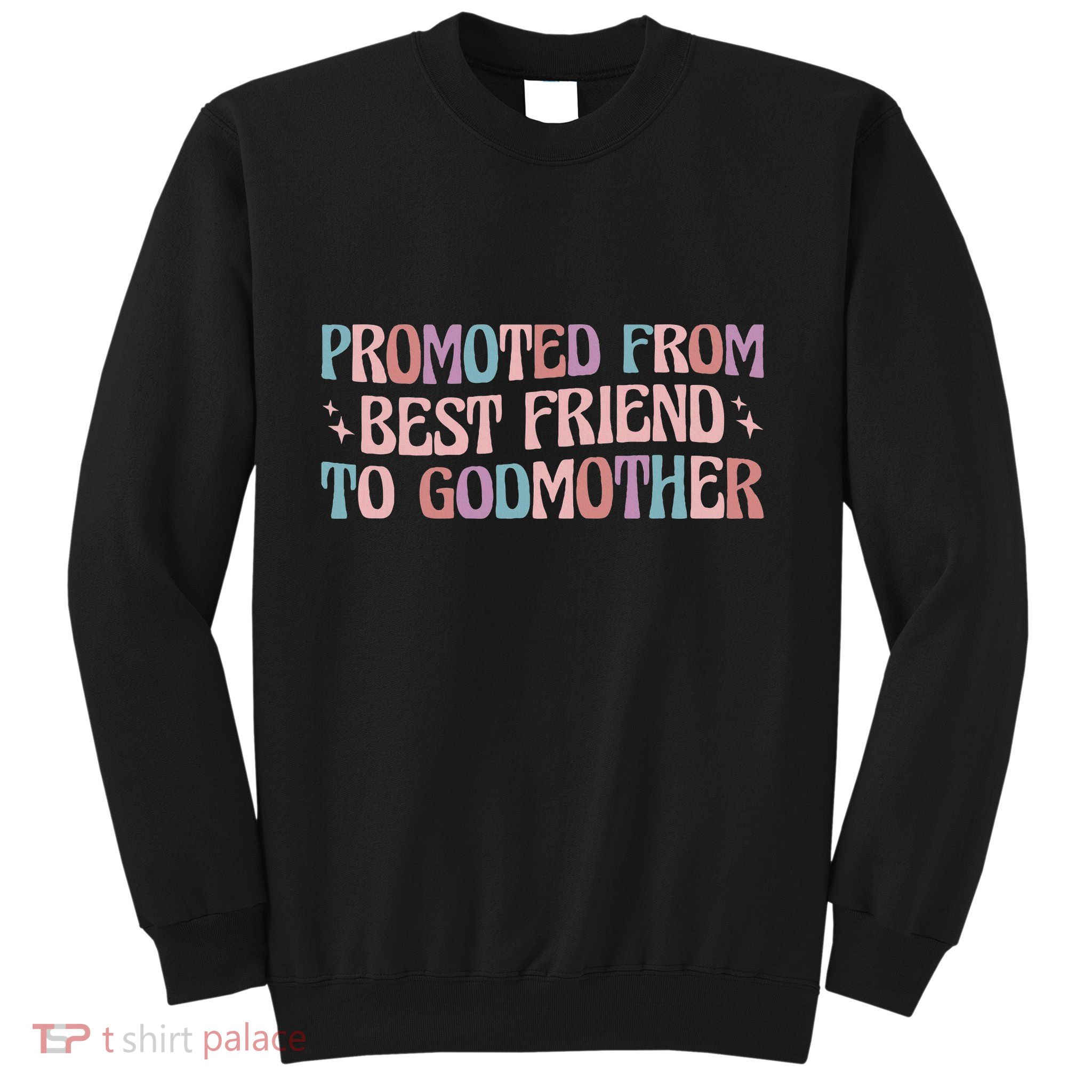 Godmother Gifts For Godparents On Baptism Day Promoted From Best Friend To Godmo Sweatshirt