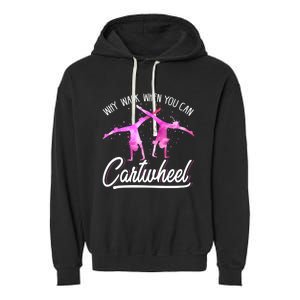 Gymnast Gift For Girls Why Walk When You Can Cartwheel Garment-Dyed Fleece Hoodie