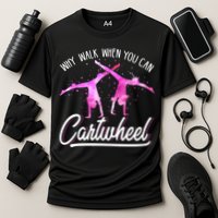Gymnast Gift For Girls Why Walk When You Can Cartwheel Cooling Performance Crew T-Shirt