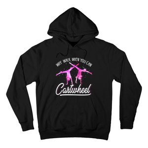 Gymnast Gift For Girls Why Walk When You Can Cartwheel Hoodie