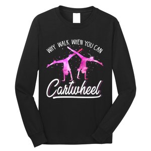 Gymnast Gift For Girls Why Walk When You Can Cartwheel Long Sleeve Shirt