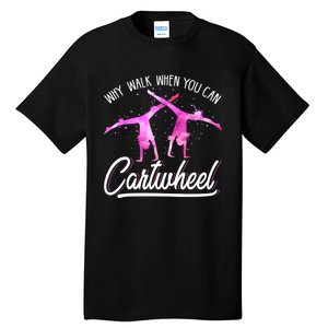 Gymnast Gift For Girls Why Walk When You Can Cartwheel Tall T-Shirt